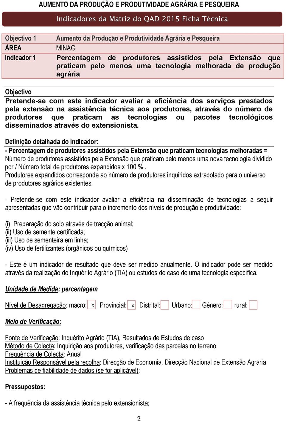 prestados pela extensão na assistência técnica aos produtores, através do número de produtores que praticam as tecnologias ou pacotes tecnológicos disseminados através do extensionista.