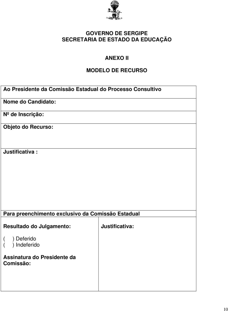 Objeto do Recurso: Justificativa : Para preenchimento exclusivo da Comissão Estadual