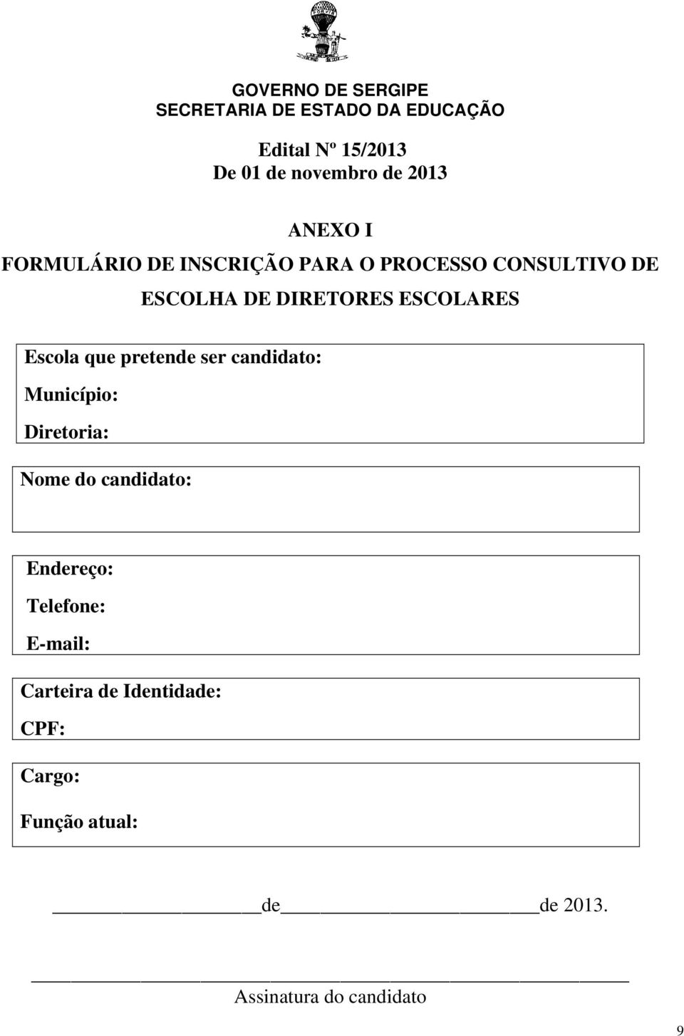 ESCOLARES Escola que pretende ser candidato: Município: Diretoria: Nome do candidato: