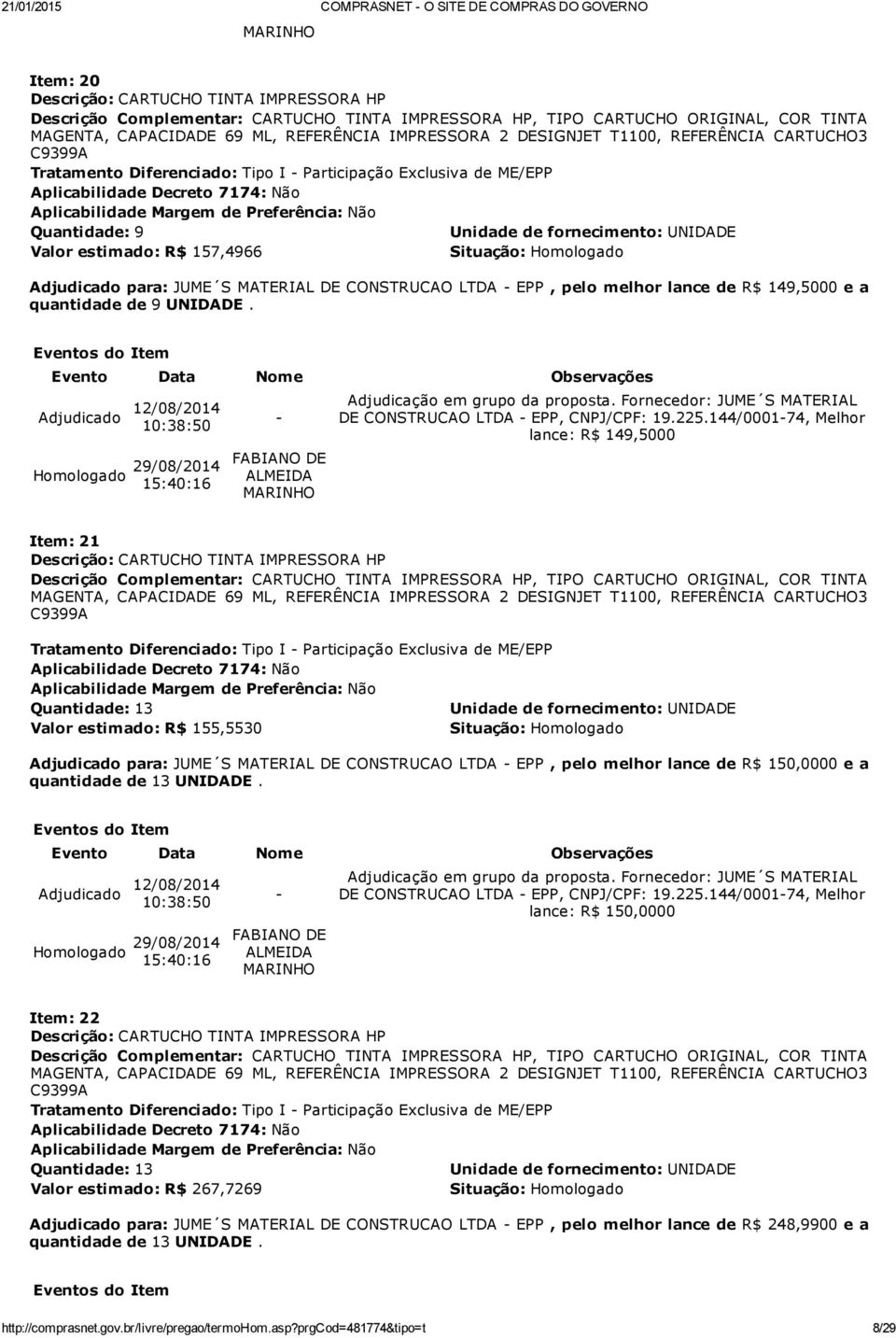 UNIDADE. Adjudicação em grupo da proposta. Fornecedor: JUME S MATERIAL DE CONSTRUCAO LTDA EPP, CNPJ/CPF: 19.225.