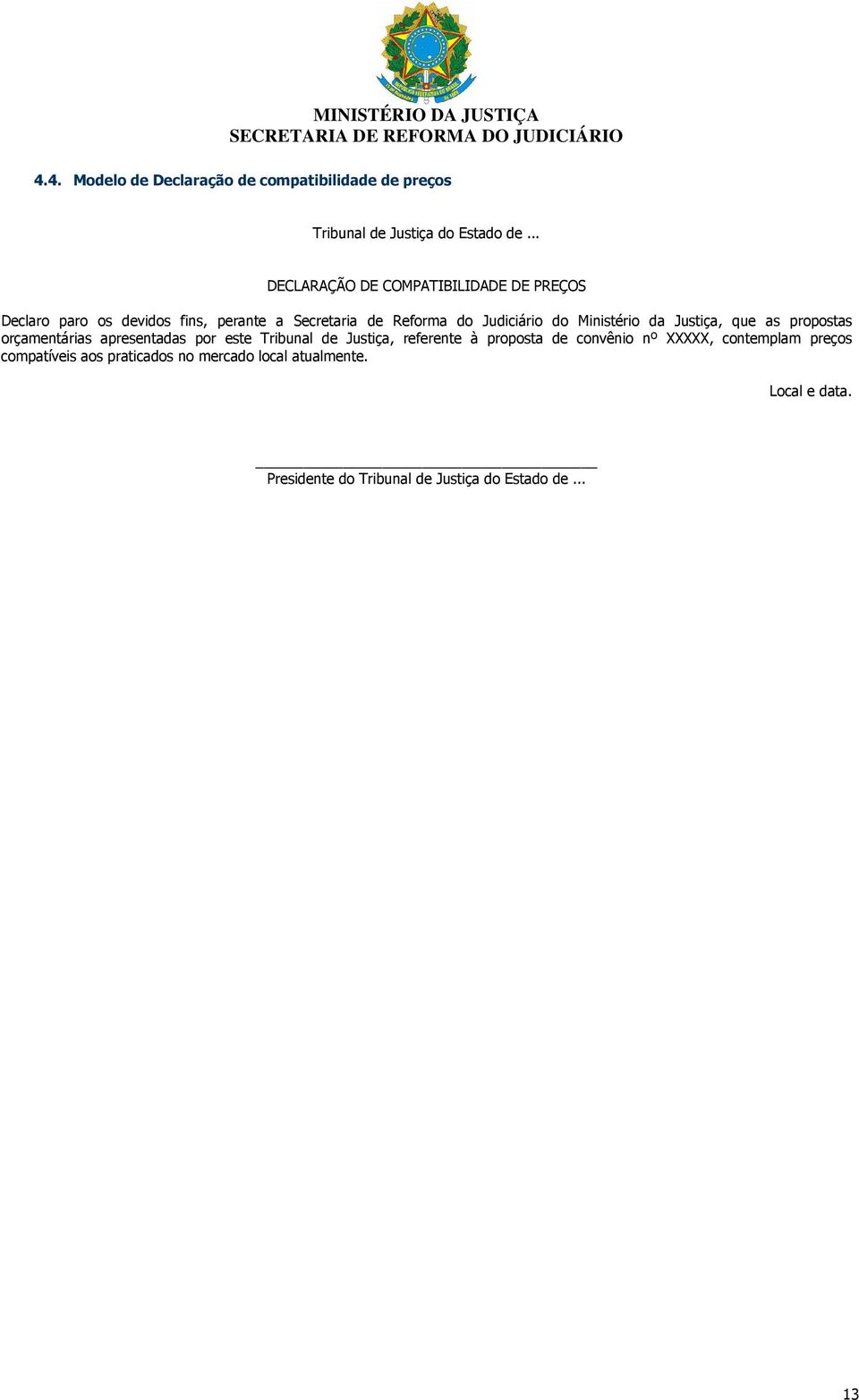 Ministério da Justiça, que as propostas orçamentárias apresentadas por este Tribunal de Justiça, referente à proposta de