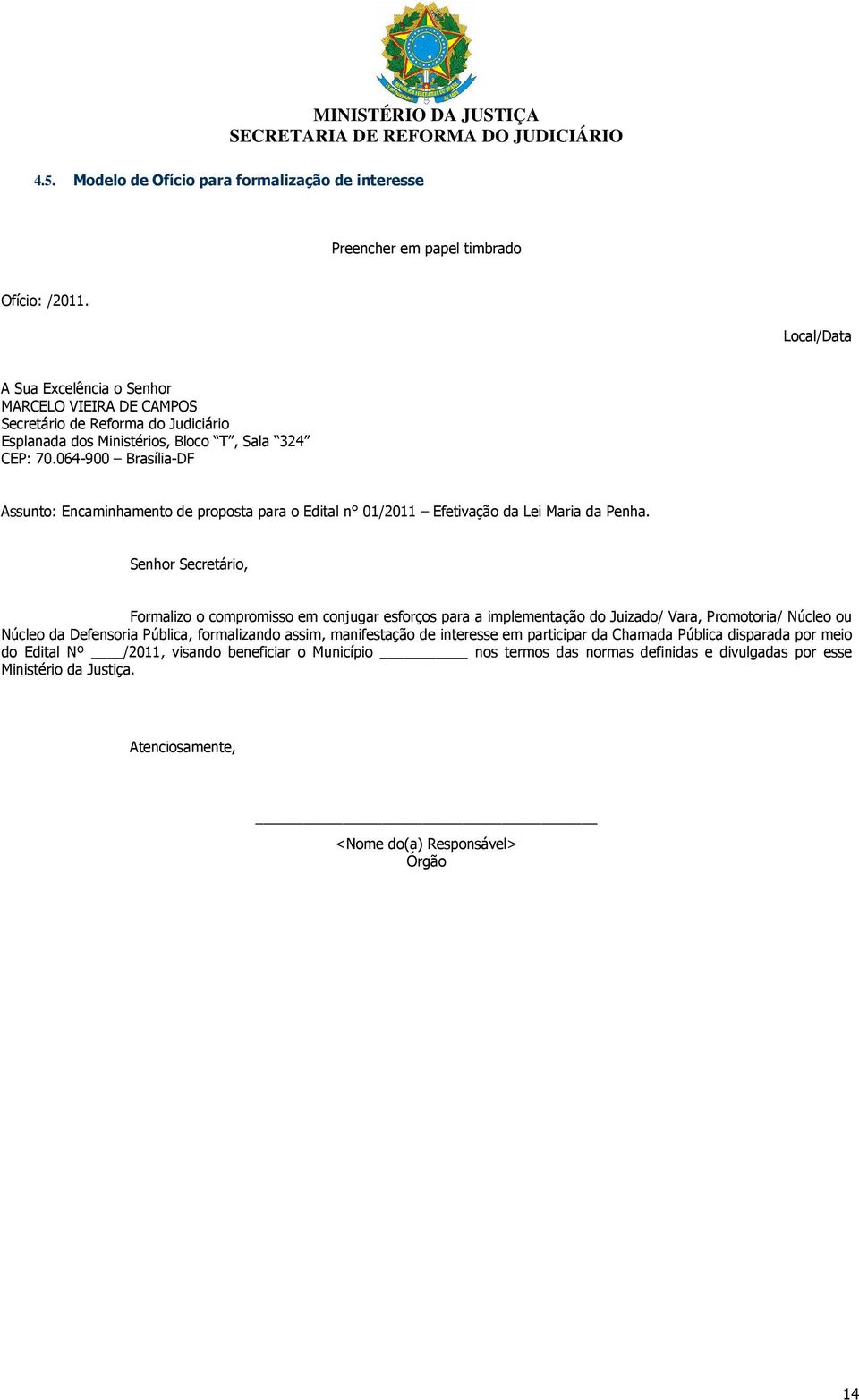 064-900 Brasília-DF Assunto: Encaminhamento de proposta para o Edital n 01/2011 Efetivação da Lei Maria da Penha.
