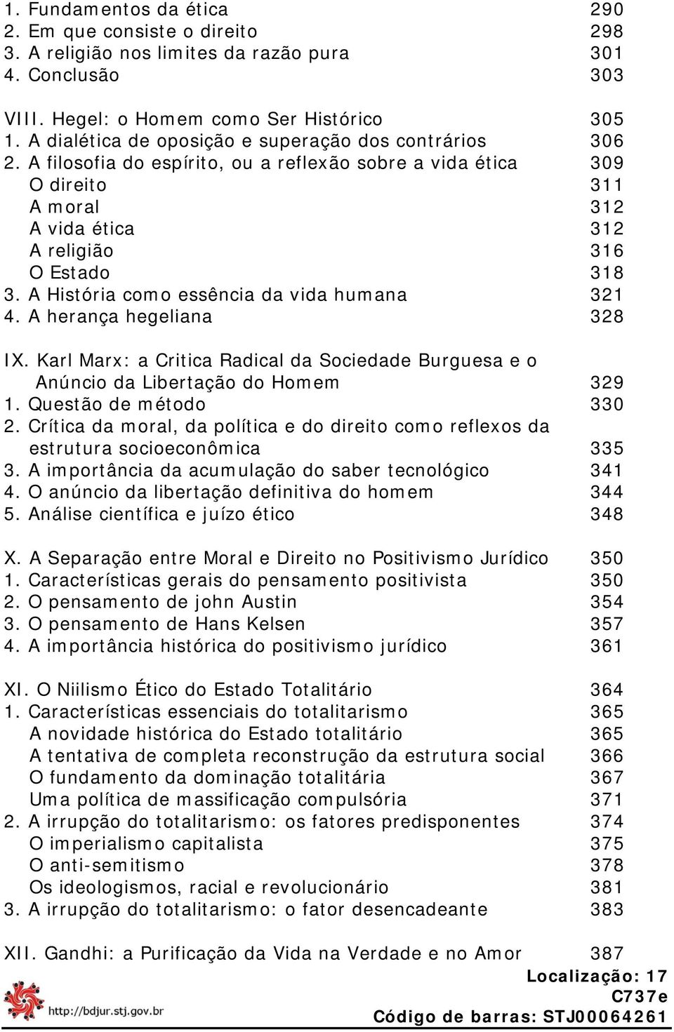 A História como essência da vida humana 321 4. A herança hegeliana 328 IX. Karl Marx: a Critica Radical da Sociedade Burguesa e o Anúncio da Libertação do Homem 329 1. Questão de método 330 2.