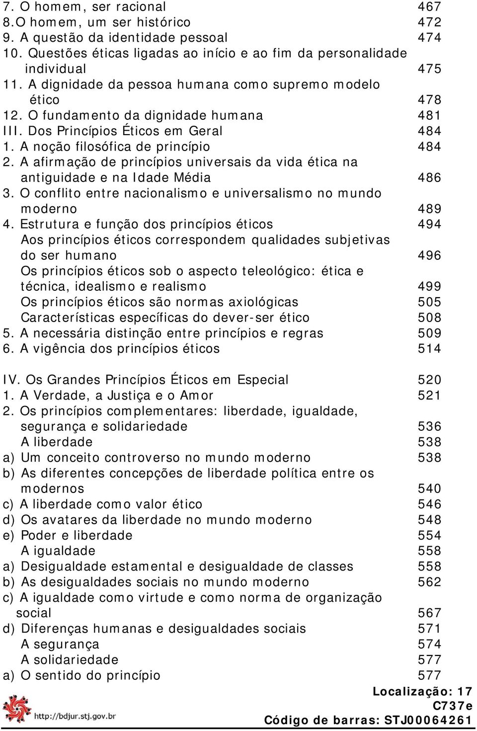 A afirmação de princípios universais da vida ética na antiguidade e na Idade Média 486 3. O conflito entre nacionalismo e universalismo no mundo moderno 489 4.