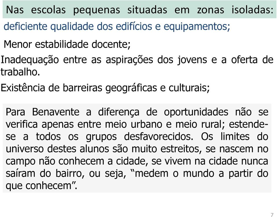 Existência de barreiras geográficas e culturais; Para Benavente a diferença de oportunidades não se verifica apenas entre meio urbano e meio