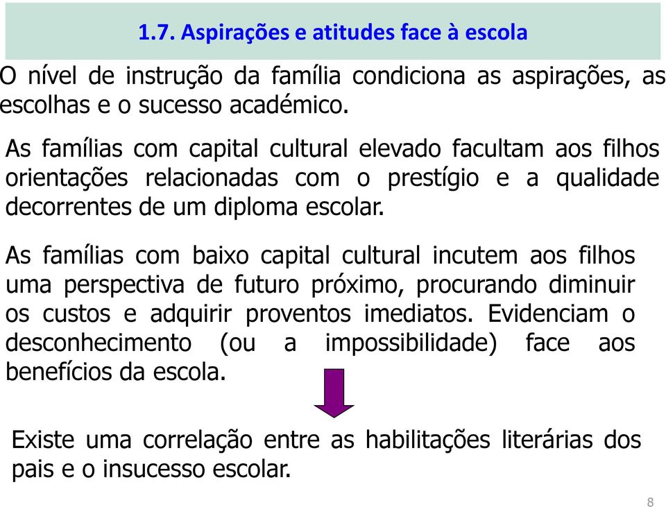 As famílias com baixo capital cultural incutem aos filhos uma perspectiva de futuro próximo, procurando diminuir os custos e adquirir proventos