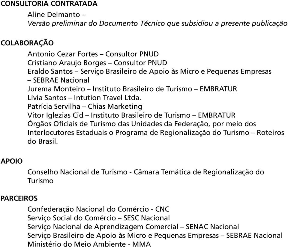 Patrícia Servilha Chias Marketing Vitor Iglezias Cid Instituto Brasileiro de Turismo EMBRATUR Órgãos Oficiais de Turismo das Unidades da Federação, por meio dos Interlocutores Estaduais o Programa de