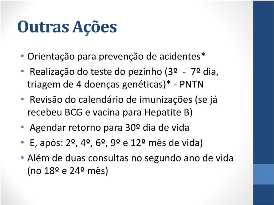 já recebeu BCG e vacina para Hepatite B) Agendar retorno para 30º dia de vida E, após: 2º,