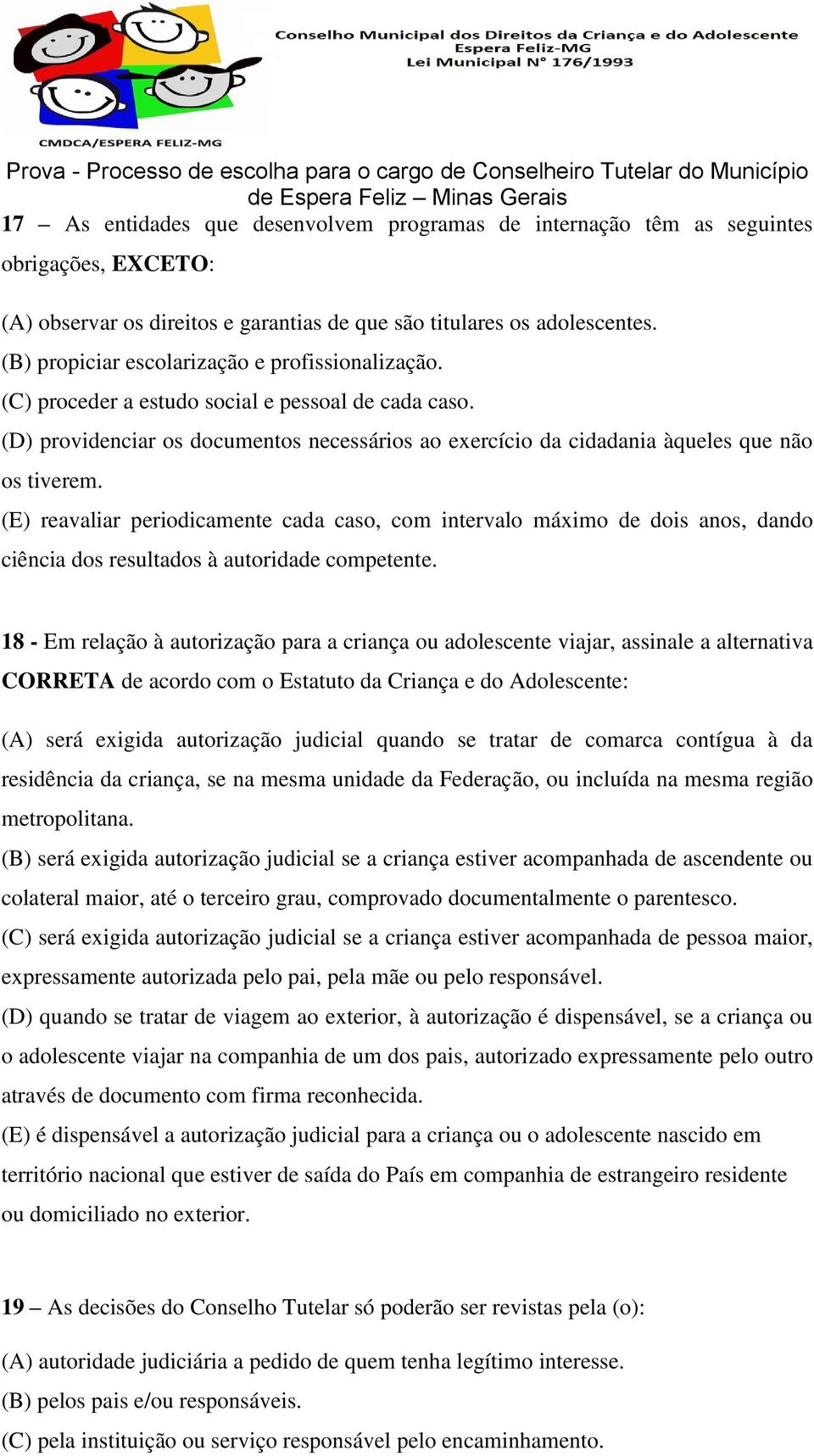 (E) reavaliar periodicamente cada caso, com intervalo máximo de dois anos, dando ciência dos resultados à autoridade competente.