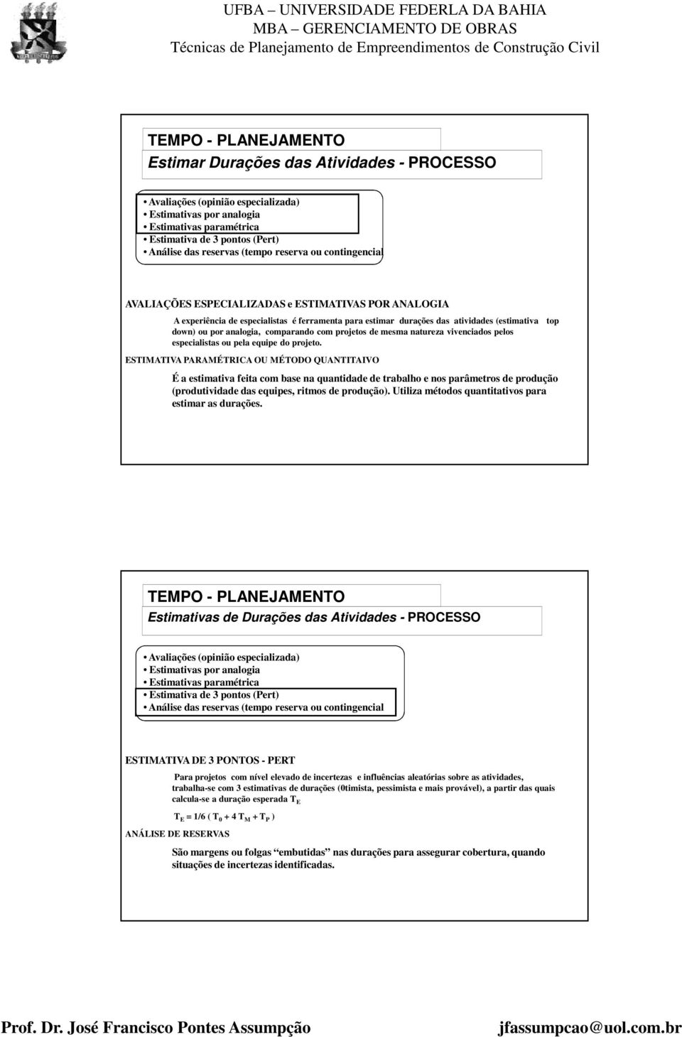 comparando com projetos de mesma natureza vivenciados pelos especialistas ou pela equipe do projeto.