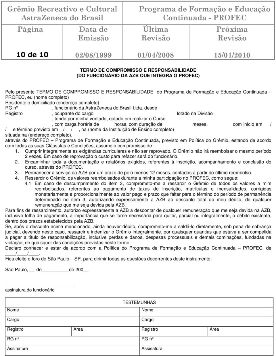 desde Registro, ocupante do cargo lotado na Divisão, tendo por minha vontade, optado em realizar o Curso, com carga horária de horas, com duração de meses, com início em / / e término previsto em /