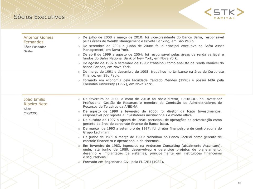 De abril de 1999 a agst de 2004: fi respnsável pelas áreas de renda variável e funds d Safra Natinal Bank f New Yrk, em Nva Yrk.