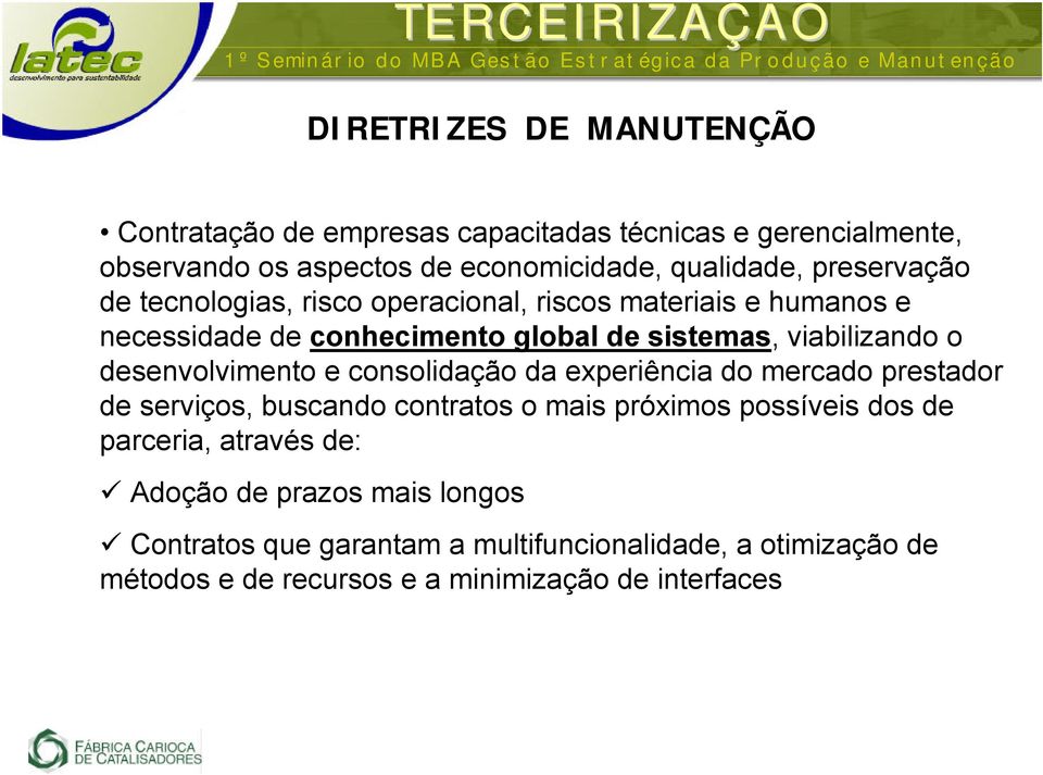 desenvolvimento e consolidação da experiência do mercado prestador de serviços, buscando contratos o mais próximos possíveis dos de parceria,