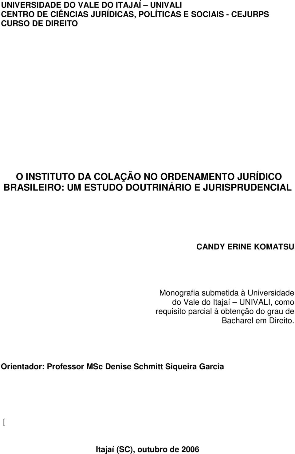 ERINE KOMATSU Monografia submetida à Universidade do Vale do Itajaí UNIVALI, como requisito parcial à obtenção