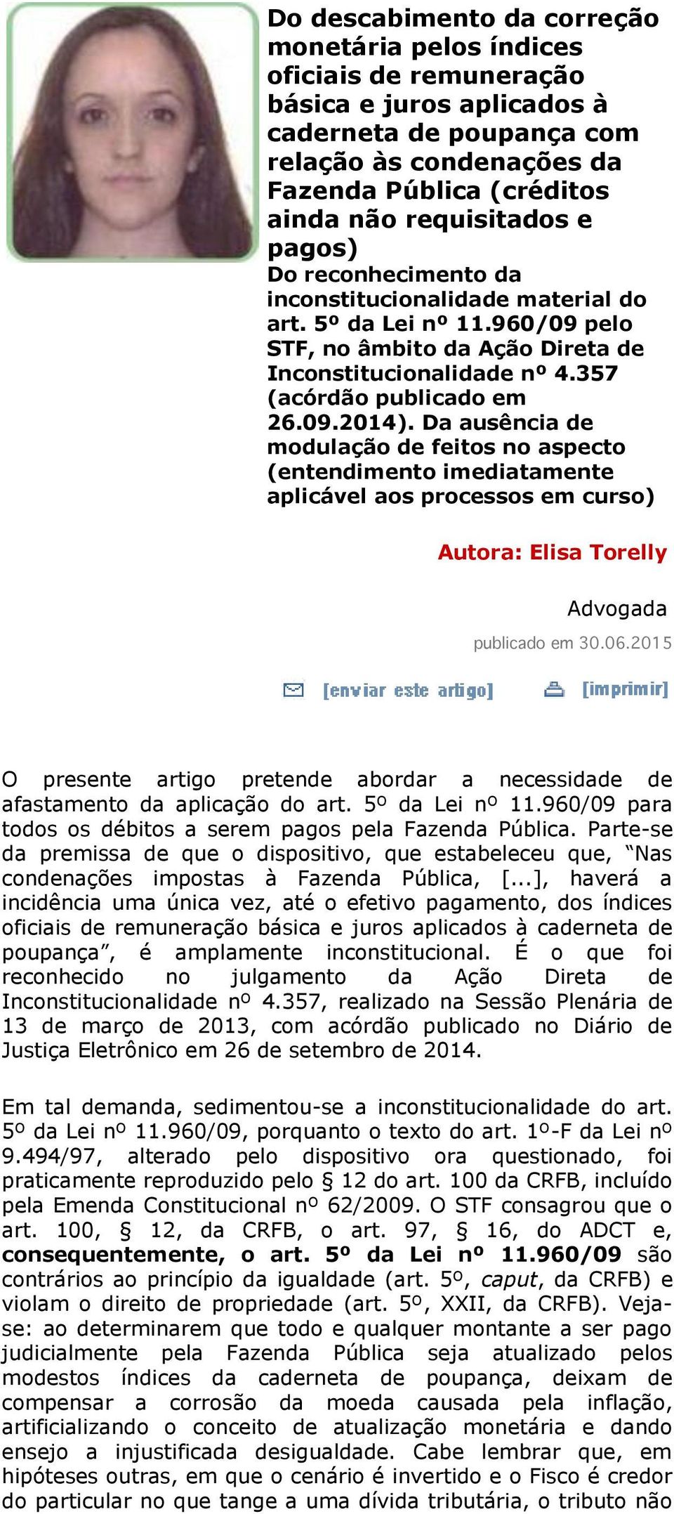 09.2014). Da ausência de modulação de feitos no aspecto (entendimento imediatamente aplicável aos processos em curso) Autora: Elisa Torelly Advogada publicado em 30.06.