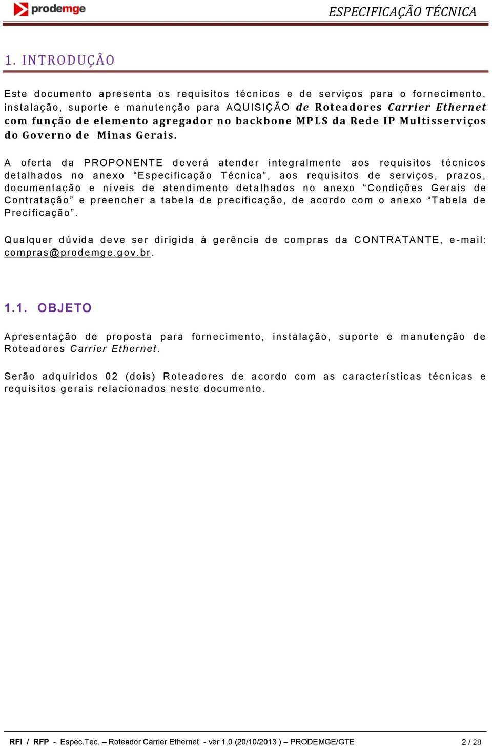 elemento agregador no backbone MP LS da Rede IP Multisserviços do Governo de Minas Gerais.
