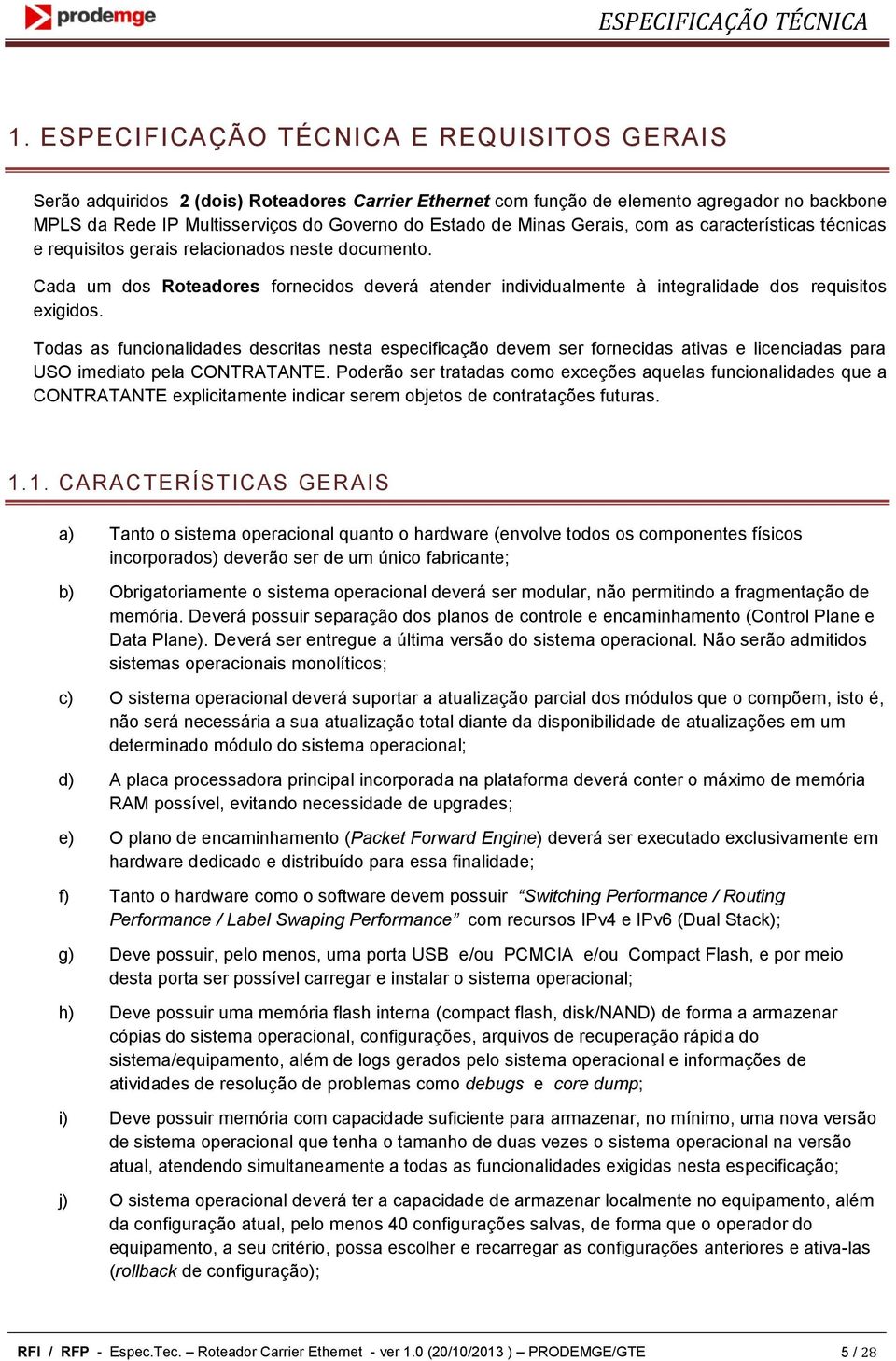 Minas Gerais, com as características técnicas e requisitos gerais relacionados neste documento.