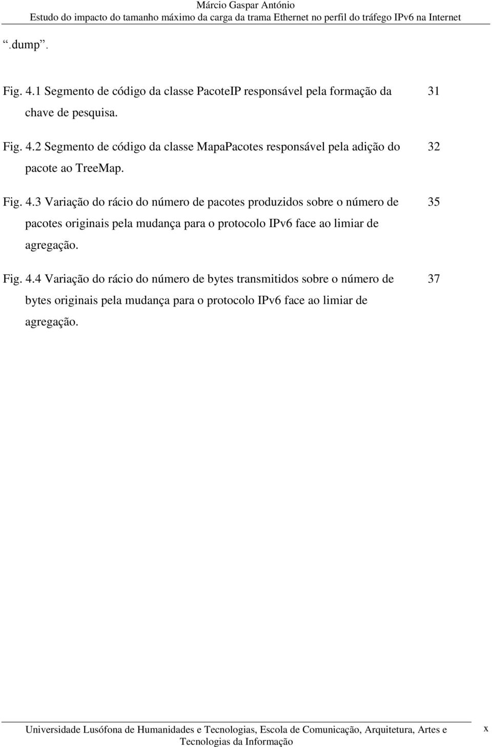 3 Variação do rácio do número de pacotes produzidos sobre o número de pacotes originais pela mudança para o protocolo IPv6 face ao limiar