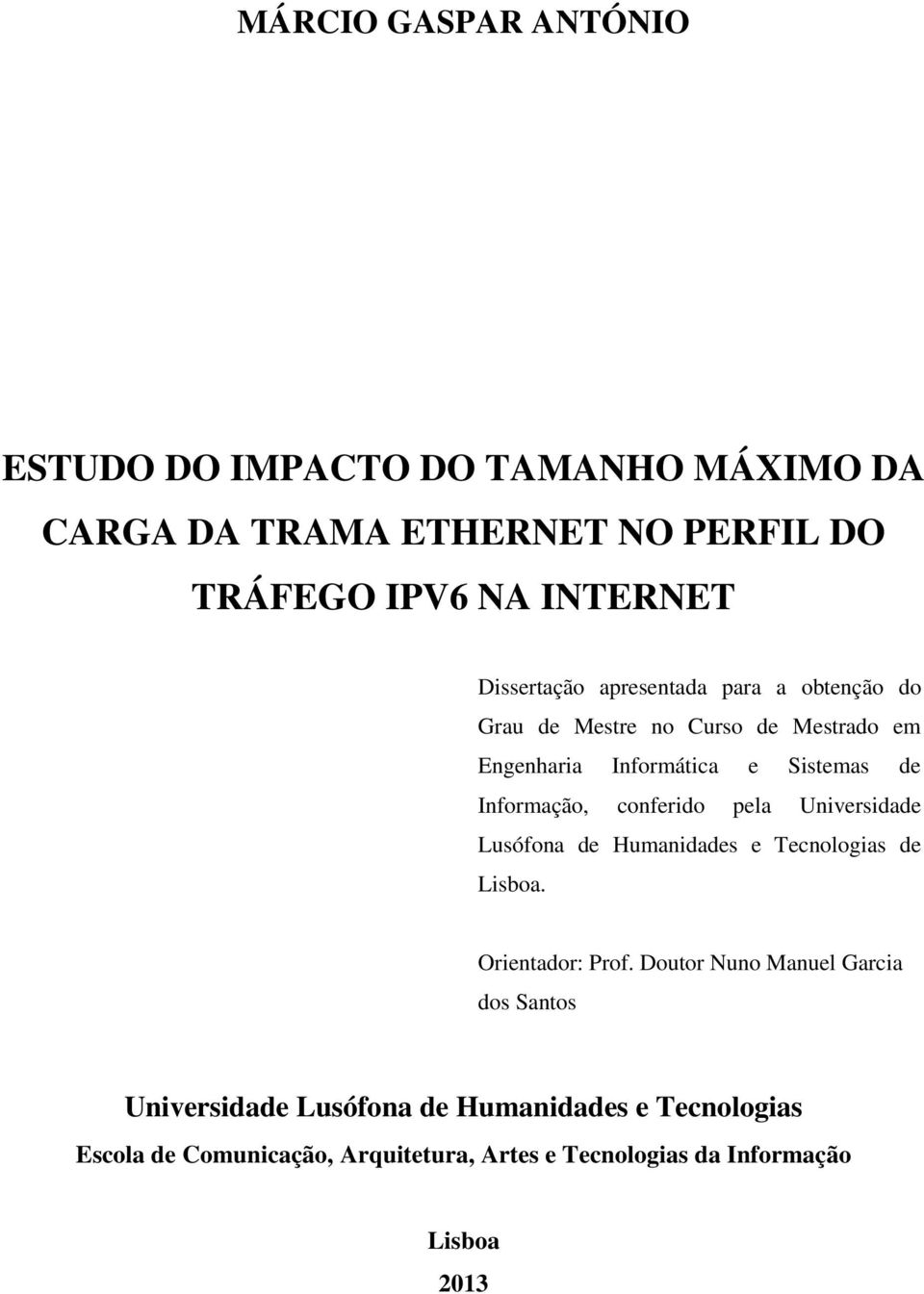 Informação, conferido pela Universidade Lusófona de Humanidades e Tecnologias de Lisboa. Orientador: Prof.