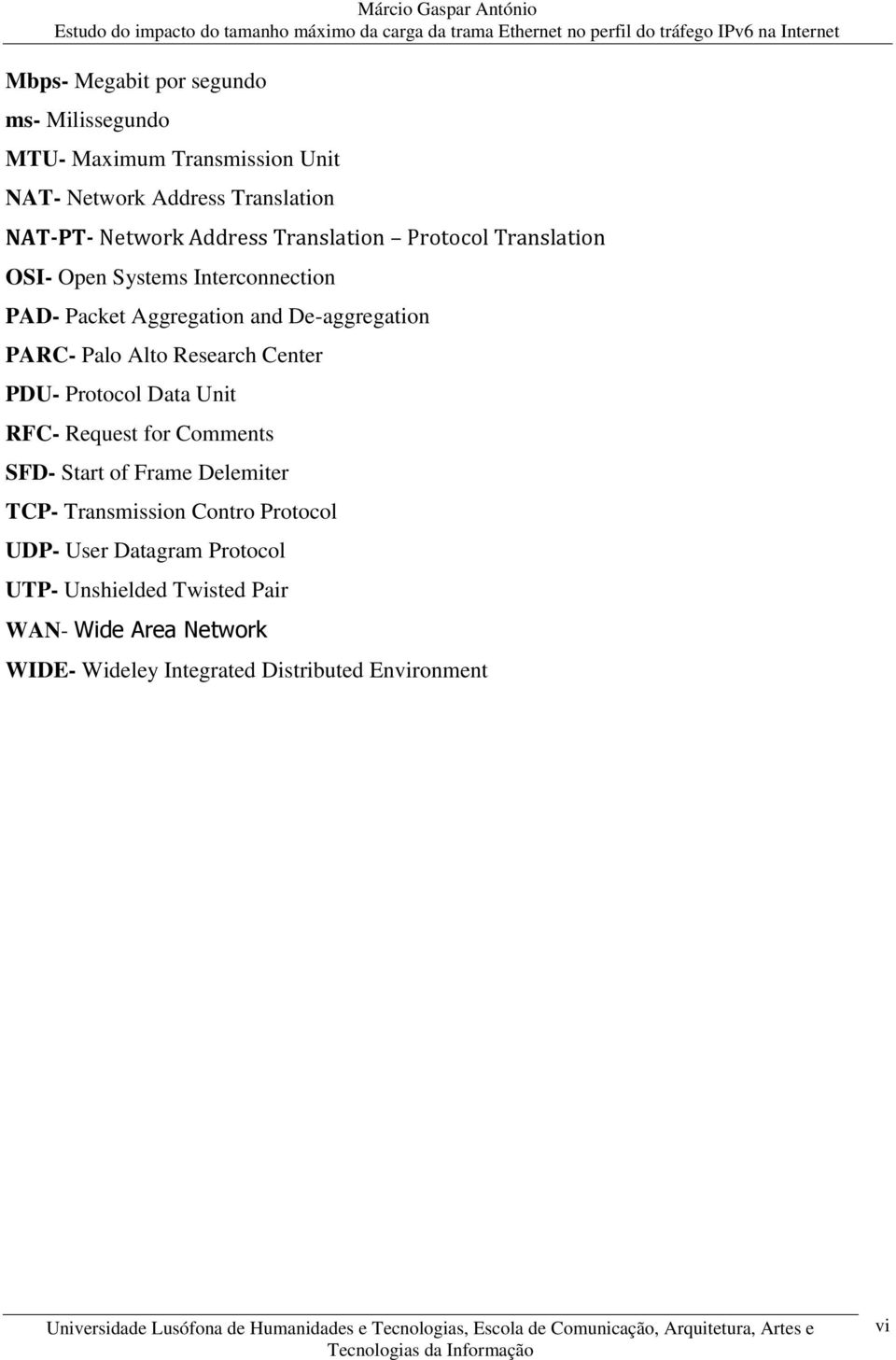 Alto Research Center PDU- Protocol Data Unit RFC- Request for Comments SFD- Start of Frame Delemiter TCP- Transmission Contro