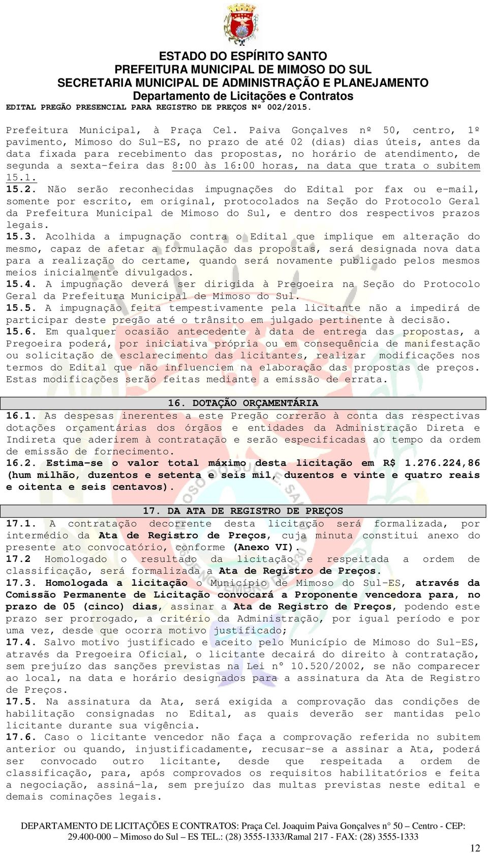 sexta-feira das 8:00 às 16:00 horas, na data que trata o subitem 15.1. 15.2.