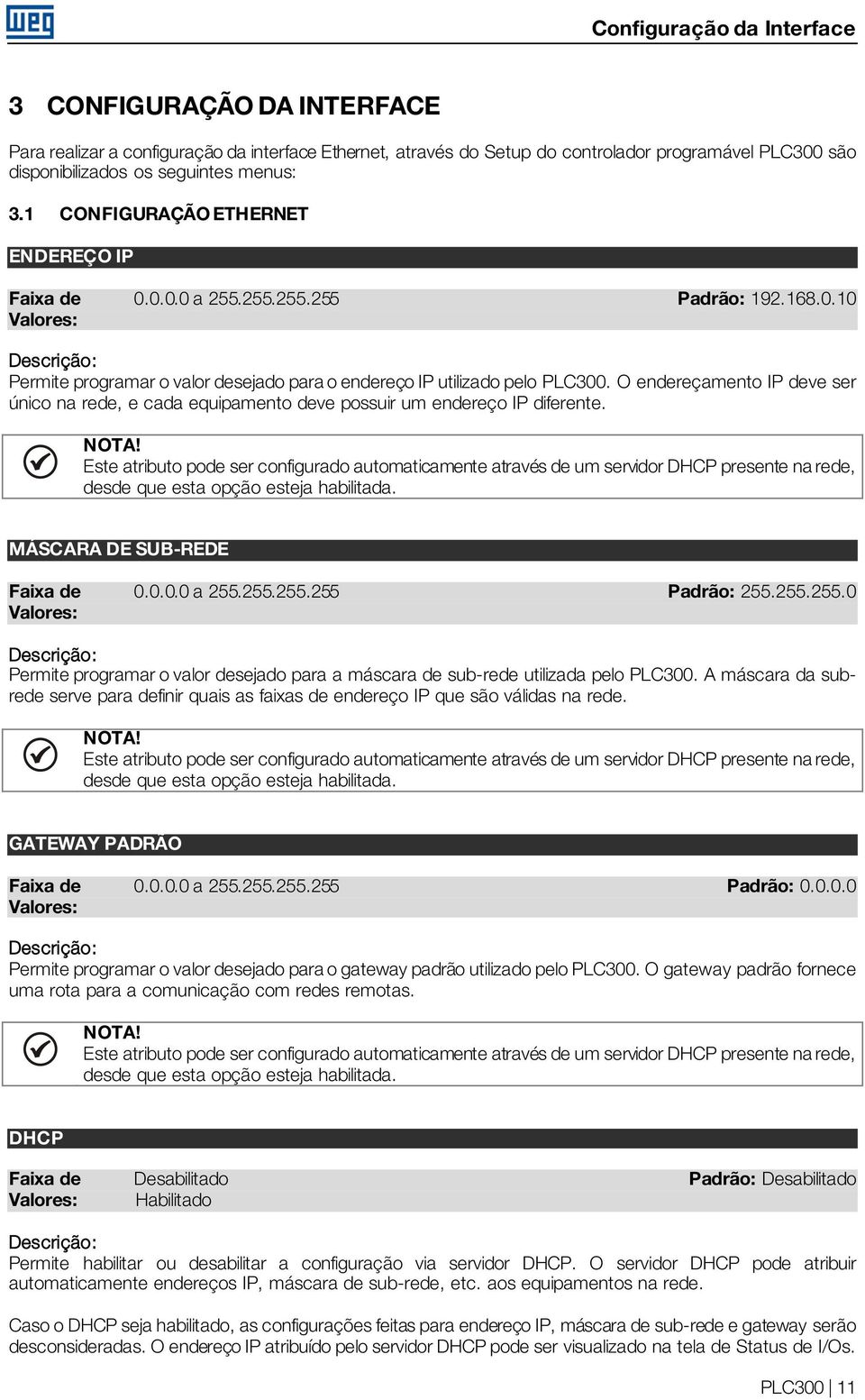 O endereçamento IP deve ser único na rede, e cada equipamento deve possuir um endereço IP diferente. NOTA!