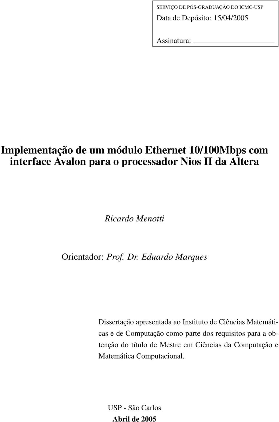 Eduardo Marques Dissertação apresentada ao Instituto de Ciências Matemáticas e de Computação como parte dos