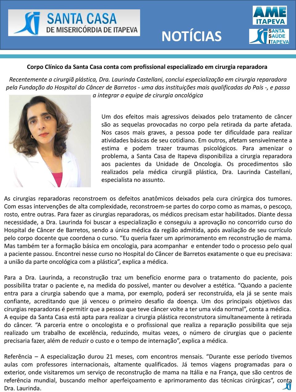 cirurgia oncológica Um dos efeitos mais agressivos deixados pelo tratamento de câncer são as sequelas provocadas no corpo pela retirada da parte afetada.