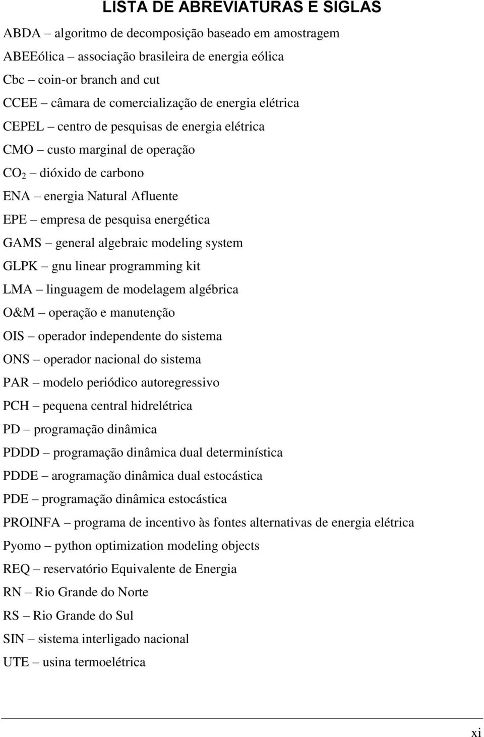 algebraic modeling system GLPK gnu linear programming kit LMA linguagem de modelagem algébrica O&M operação e manutenção OIS operador independente do sistema ONS operador nacional do sistema PAR