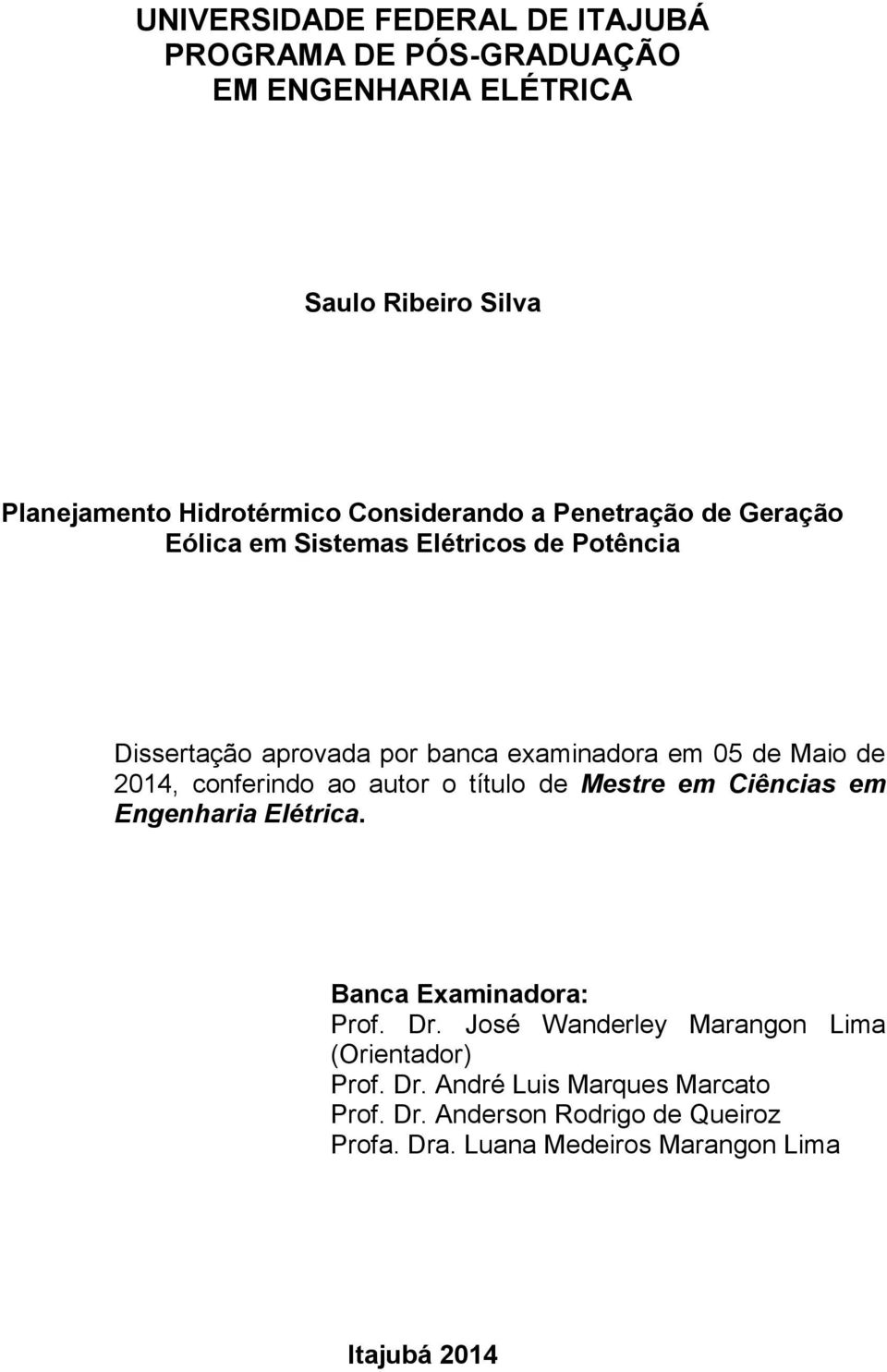 de 2014, conferindo ao autor o título de Mestre em Ciências em Engenharia Elétrica. Banca Examinadora: Prof. Dr.