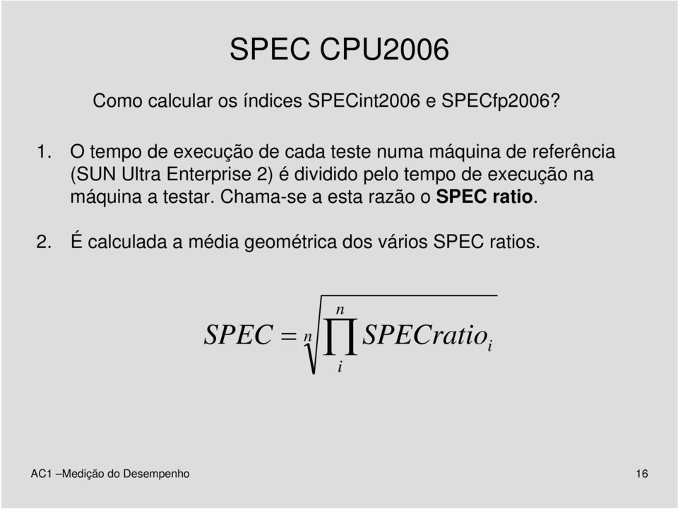 dividido pelo tempo de execução na máquina a testar. Chama-se a esta razão o SPEC ratio.