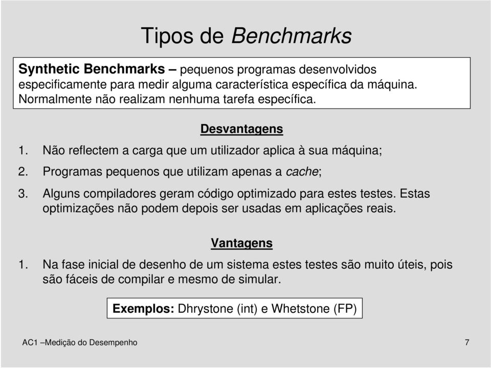 Programas pequenos que utilizam apenas a cache; 3. Alguns compiladores geram código optimizado para estes testes.