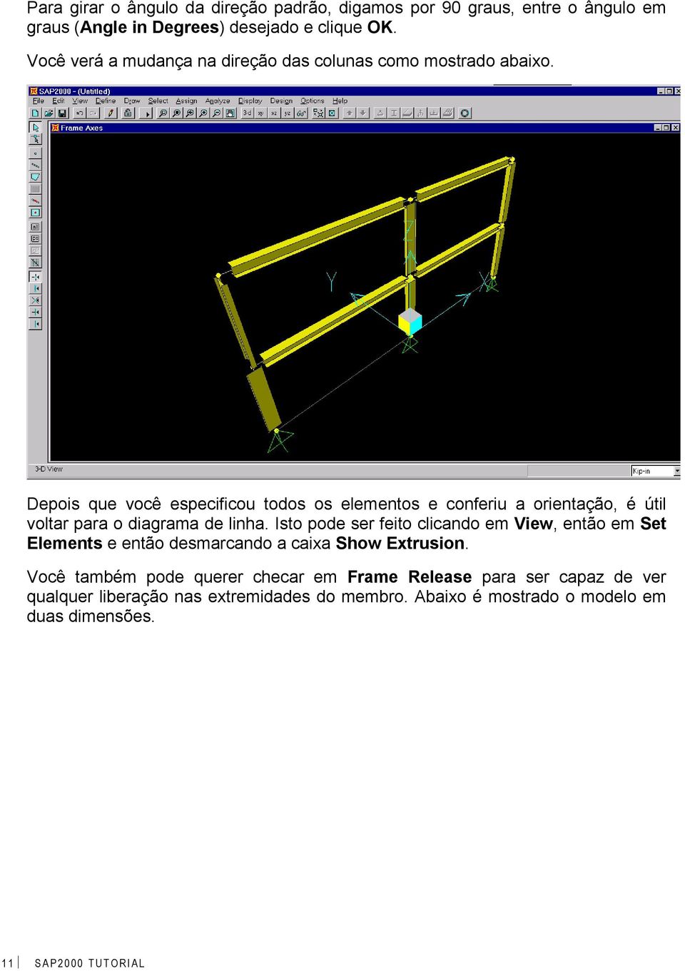 Depois que você especificou todos os elementos e conferiu a orientação, é útil voltar para o diagrama de linha.