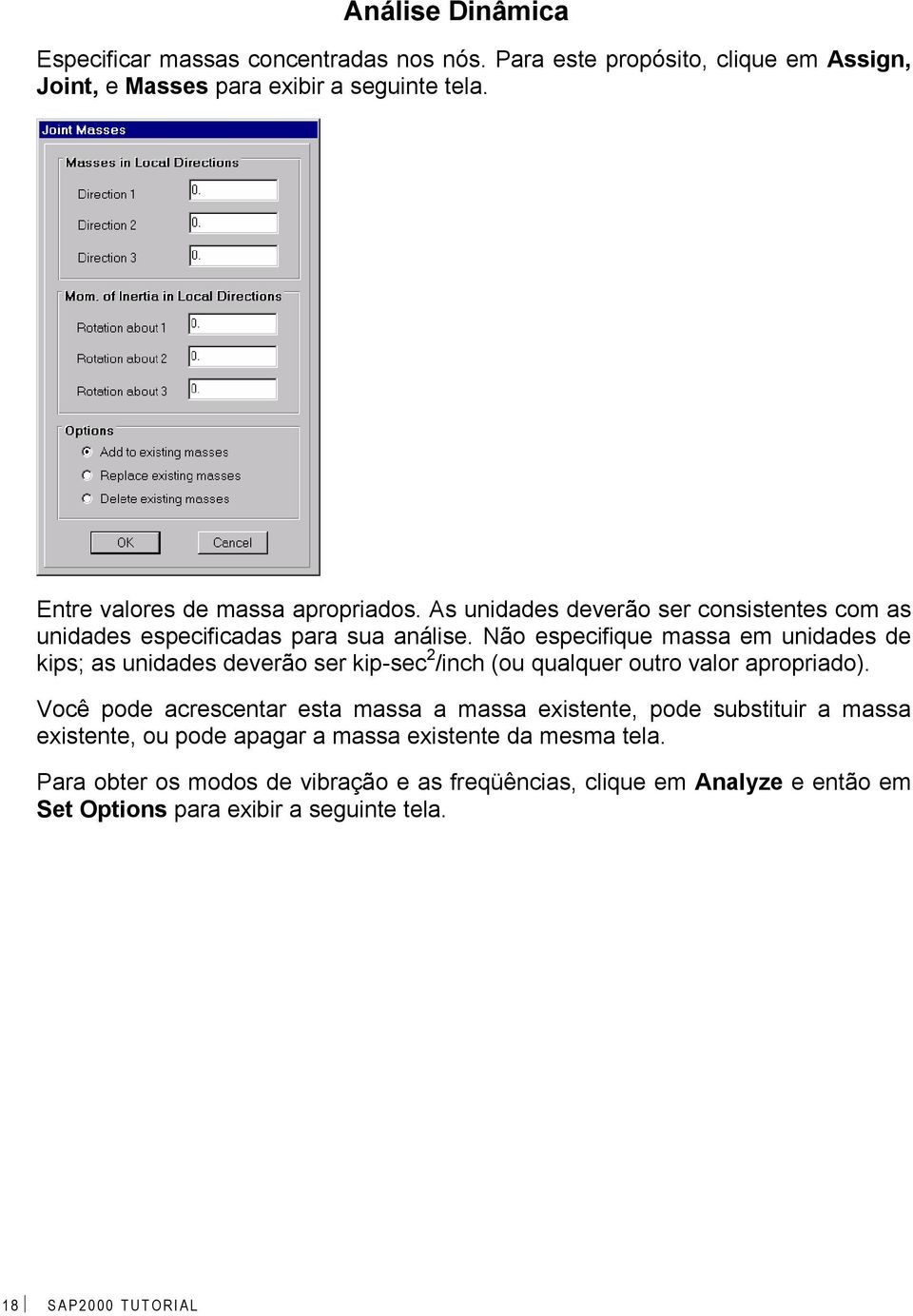 Não especifique massa em unidades de kips; as unidades deverão ser kip-sec 2 /inch (ou qualquer outro valor apropriado).