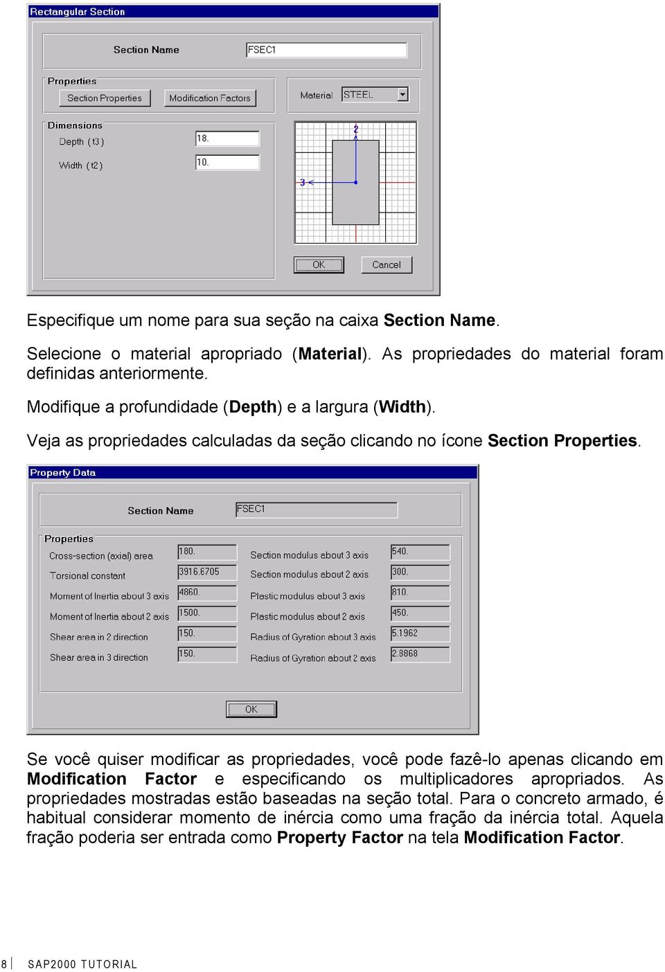 Se você quiser modificar as propriedades, você pode fazê-lo apenas clicando em Modification Factor e especificando os multiplicadores apropriados.