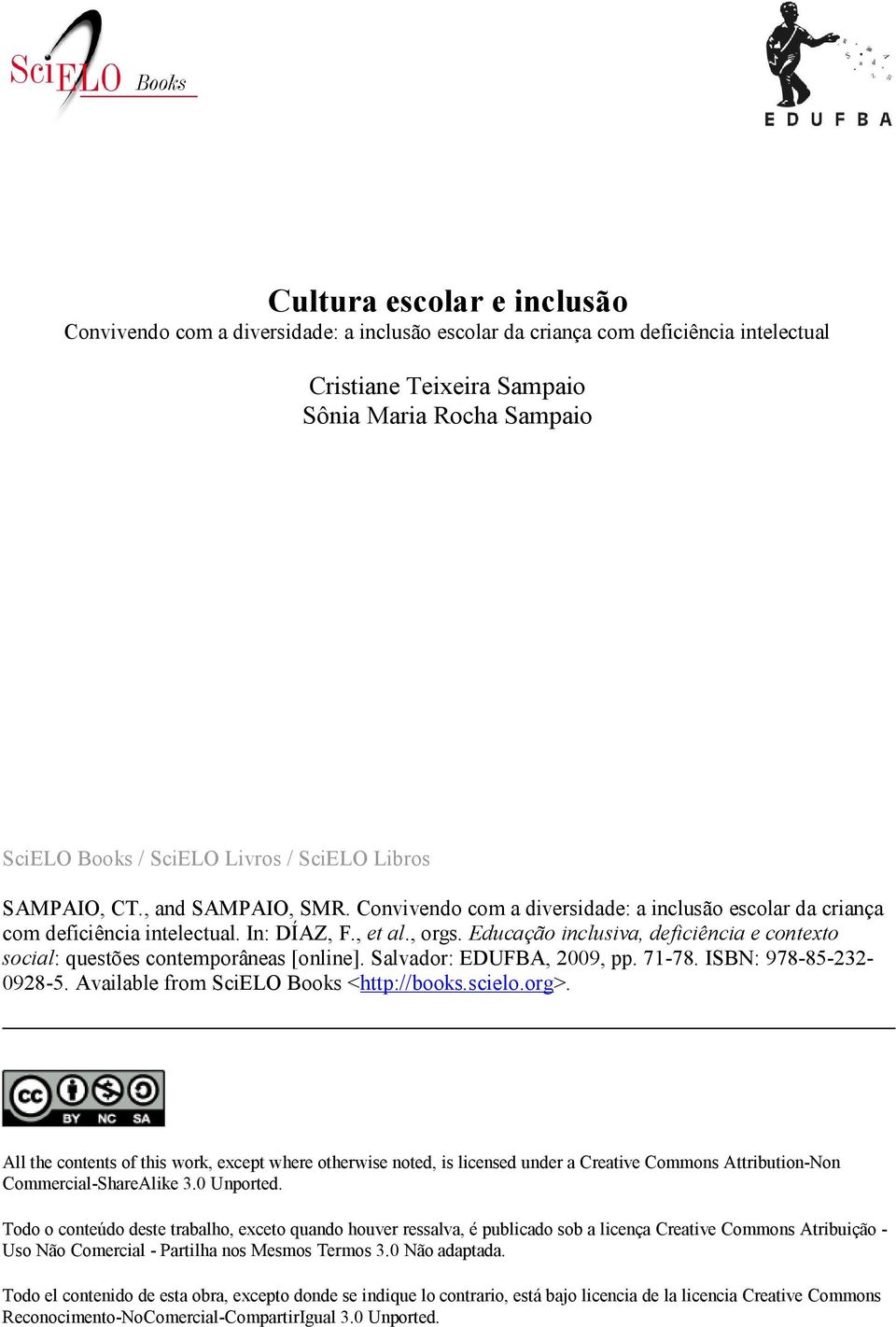 Educação inclusiva, deficiência e contexto social: questões contemporâneas [online]. Salvador: EDUFBA, 2009, pp. 71-78. ISBN: 978-85-232-0928-5. Available from SciELO Books <http://books.scielo.org>.