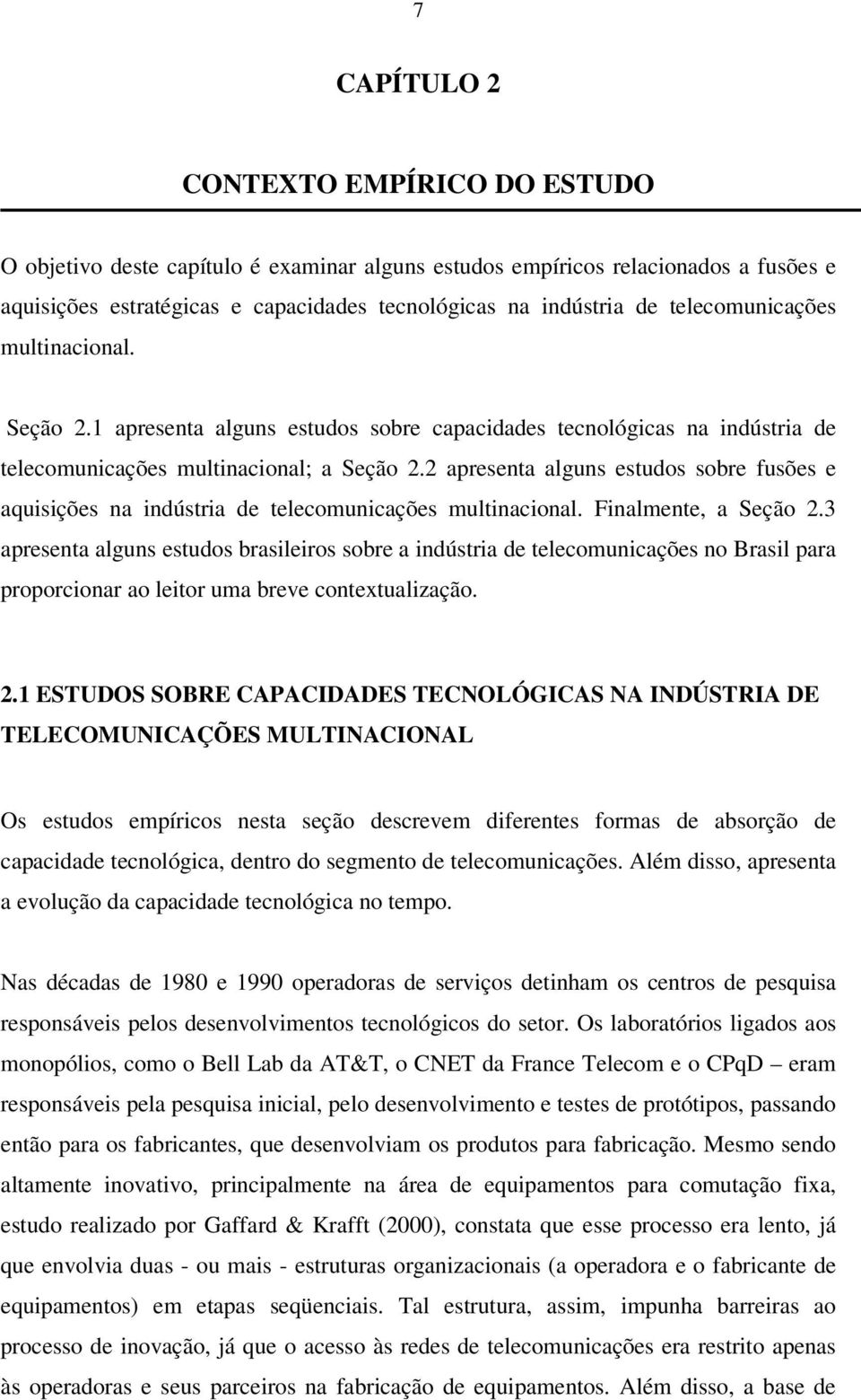 2 apresenta alguns estudos sobre fusões e aquisições na indústria de telecomunicações multinacional. Finalmente, a Seção 2.