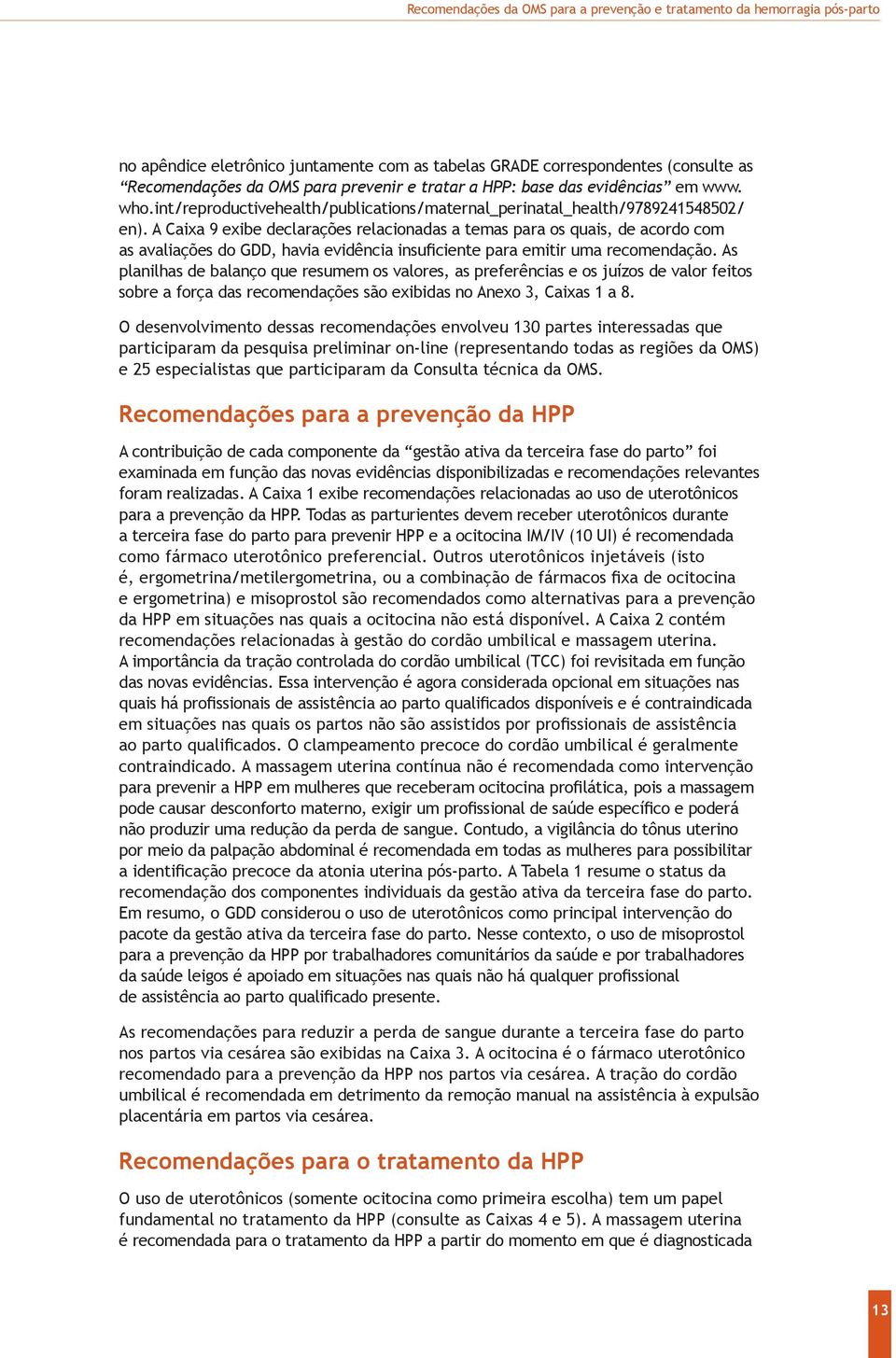 A Caixa 9 exibe declarações relacionadas a temas para os quais, de acordo com as avaliações do GDD, havia evidência insuficiente para emitir uma recomendação.