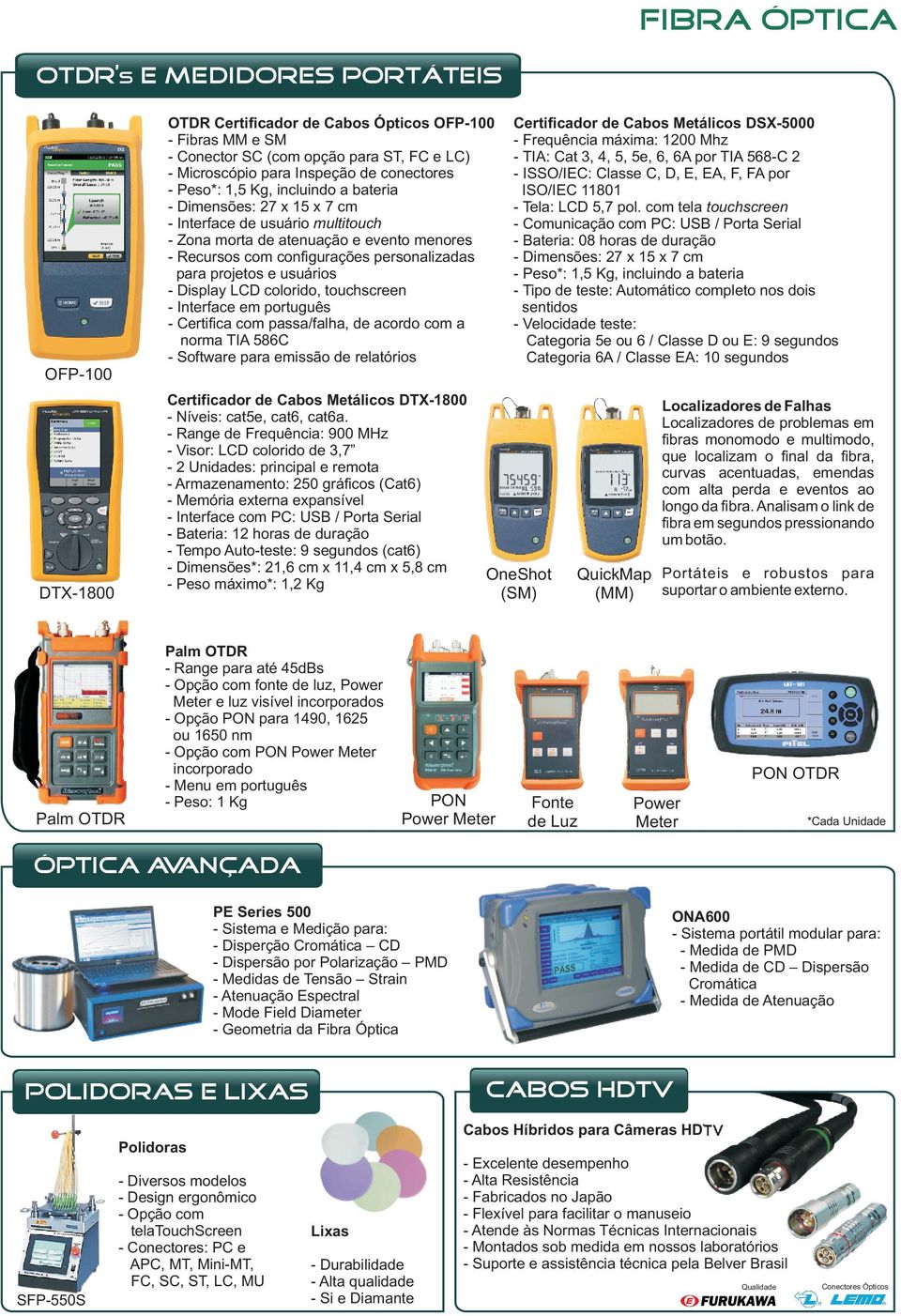 Interface em português - Certifica com passa/falha, de acordo com a norma TIA 586C - Software para emissão de relatórios Certificador de Cabos Metálicos DSX-5000 - Frequência máxima: 1200 Mhz - TIA: