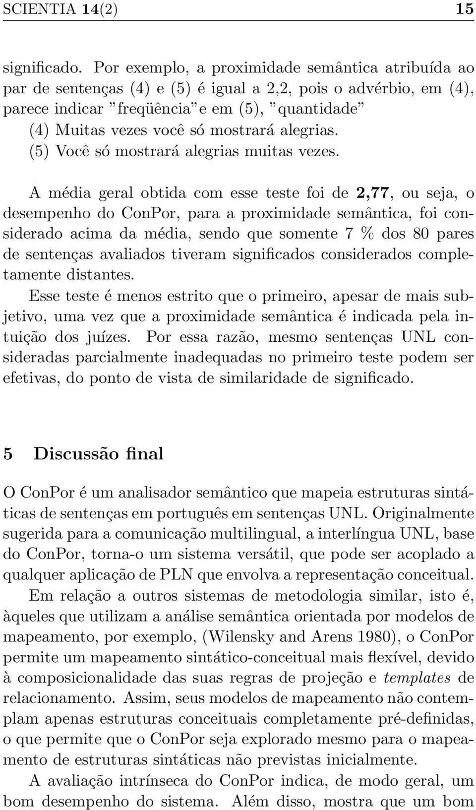 alegrias. (5) Você só mostrará alegrias muitas vezes.