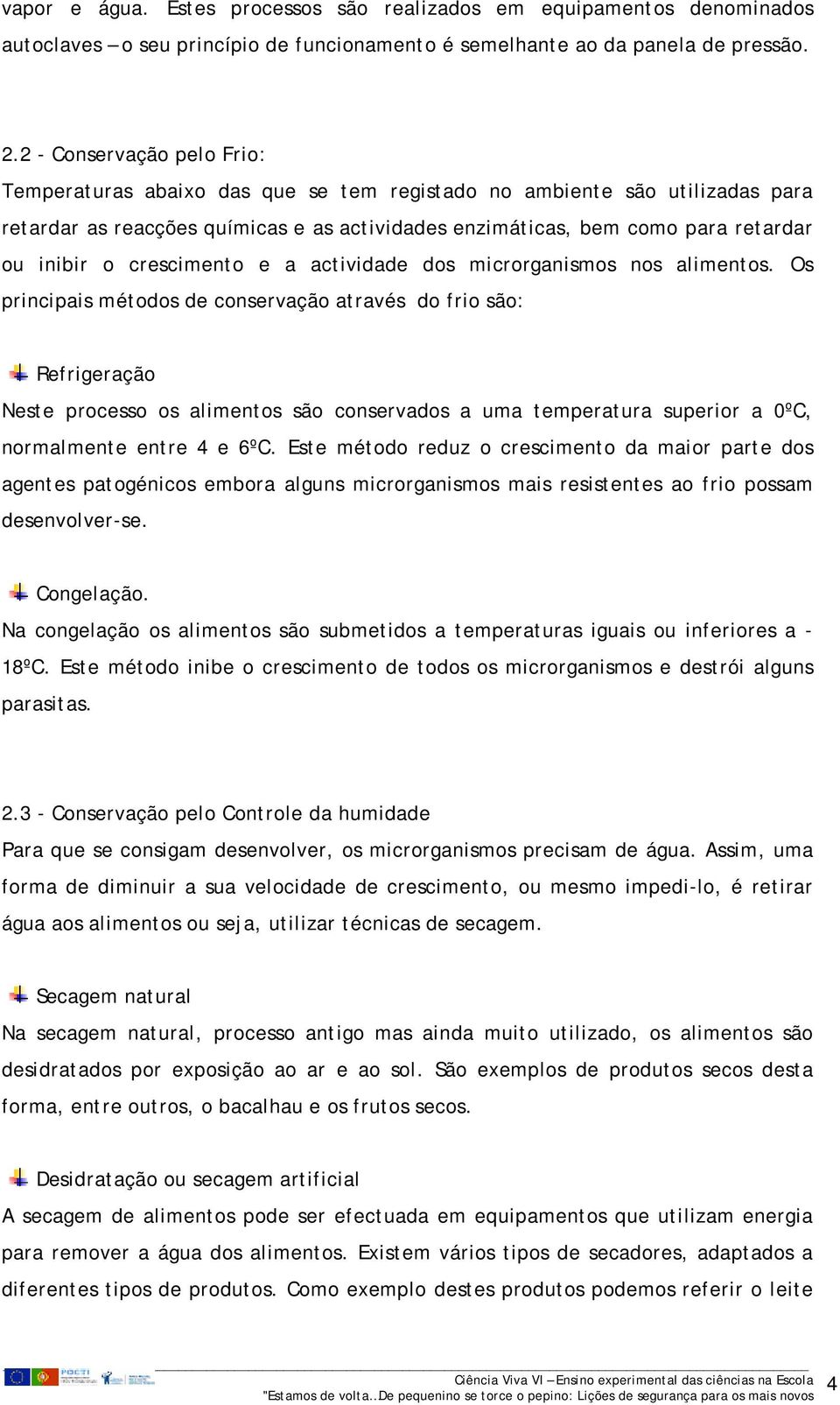 crescimento e a actividade dos microrganismos nos alimentos.