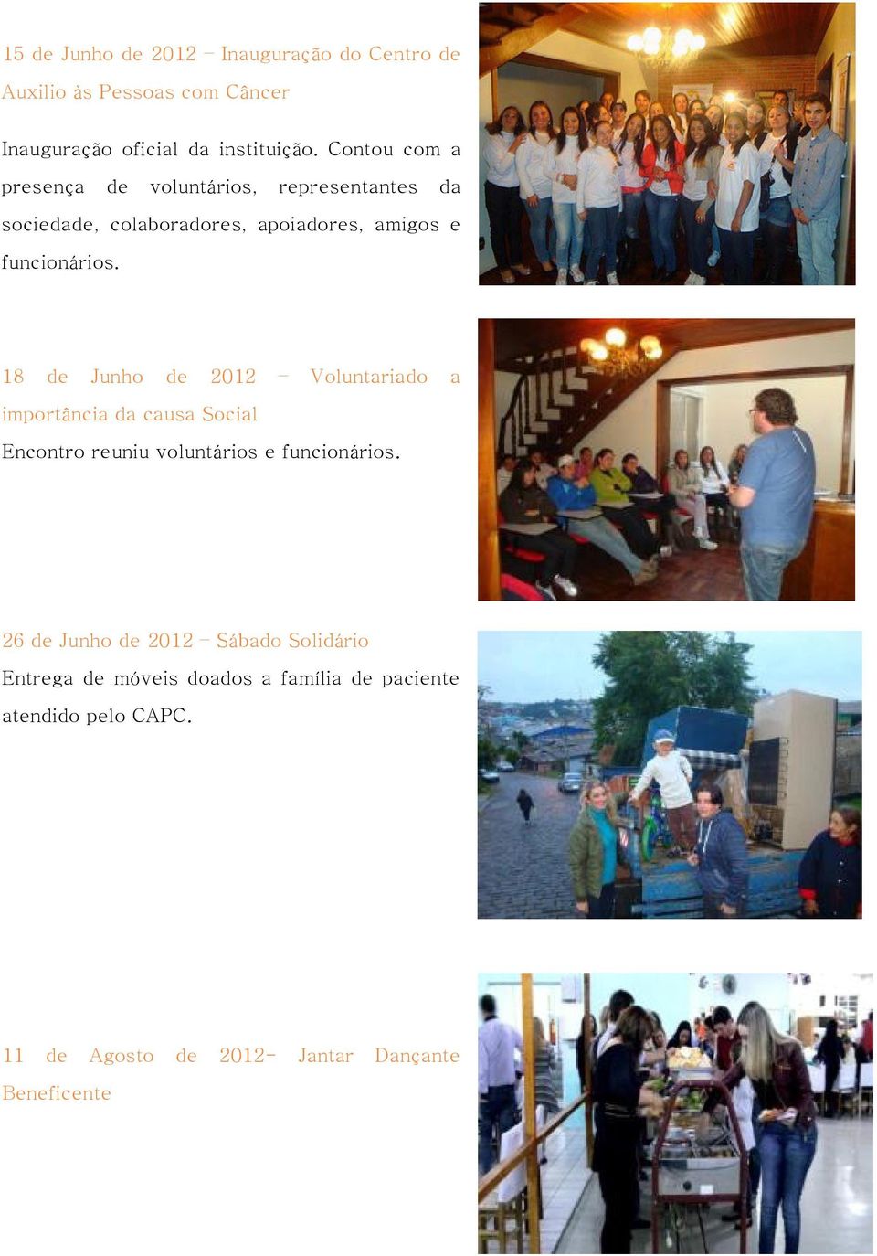 18 de Junho de 2012 Voluntariado a importância da causa Social Encontro reuniu voluntários e funcionários.