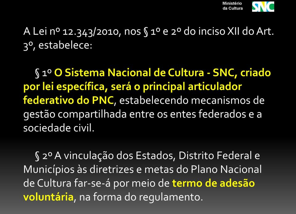 federativo do PNC, estabelecendo mecanismos de gestão compartilhada entre os entes federados e a sociedade civil.