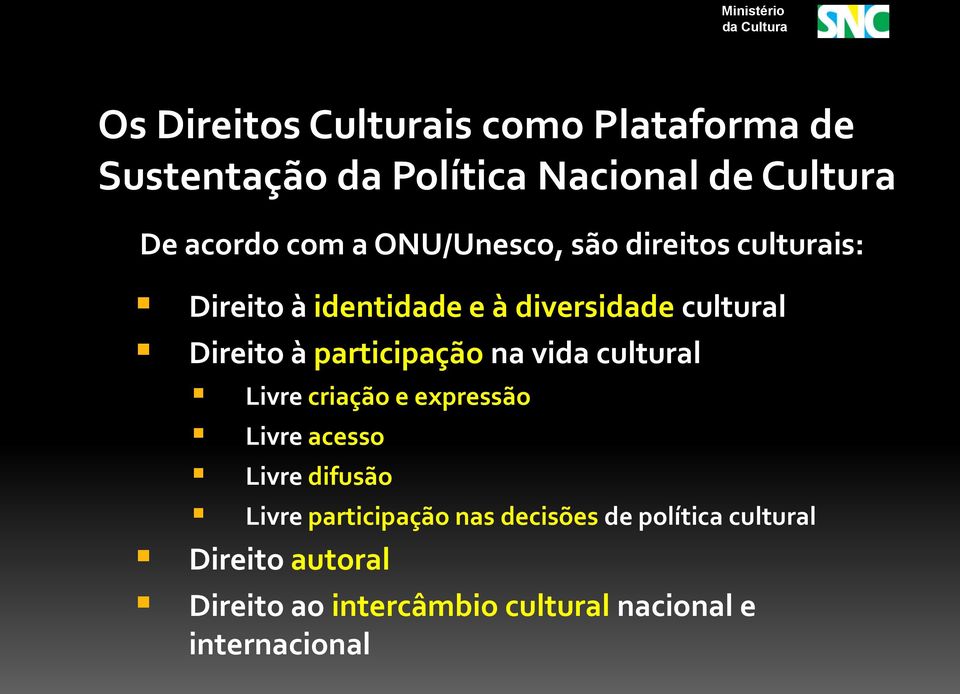 participação na vida cultural Livre criação e expressão Livre acesso Livre difusão Livre