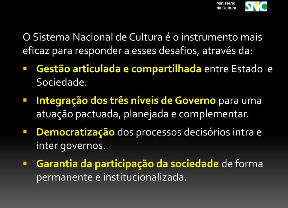 Integração dos três níveis de Governo para uma atuação pactuada, planejada e complementar.