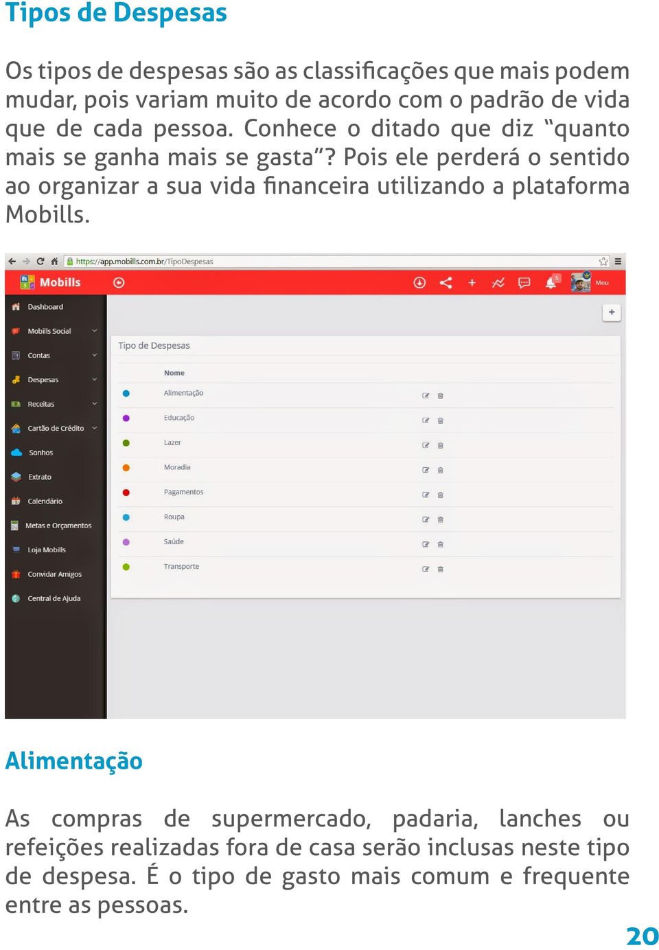 Pois ele perderá o sentido ao organizar a sua vida financeira utilizando a plataforma Mobills.