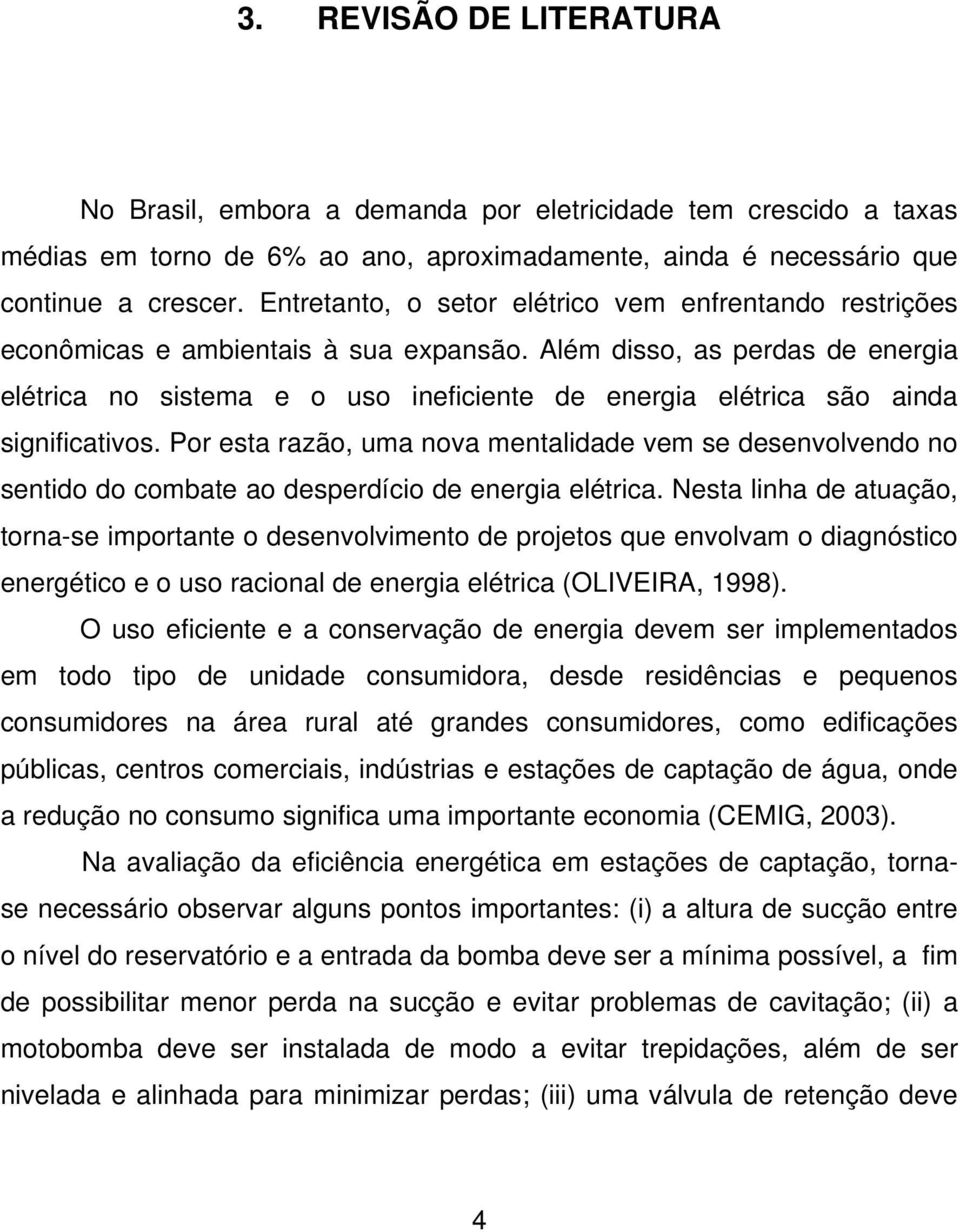 Além disso, as perdas de energia elétrica no sistema e o uso ineficiente de energia elétrica são ainda significativos.