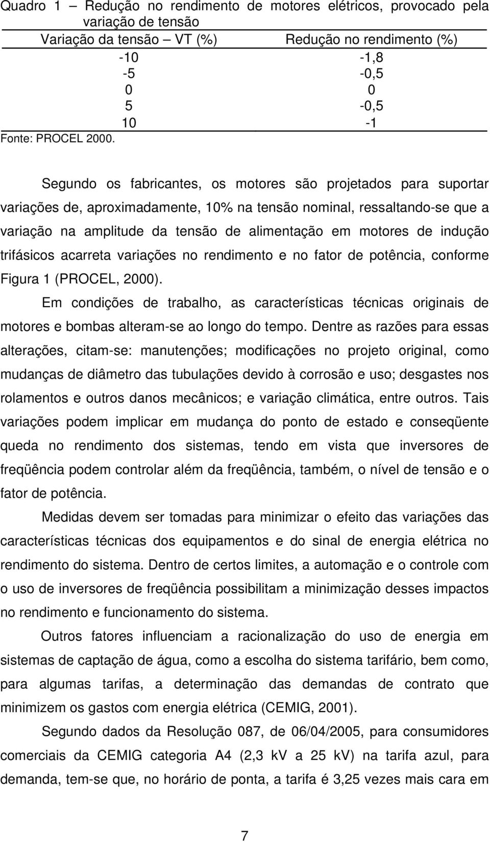 indução trifásicos acarreta variações no rendimento e no fator de potência, conforme Figura 1 (PROCEL, 2000).