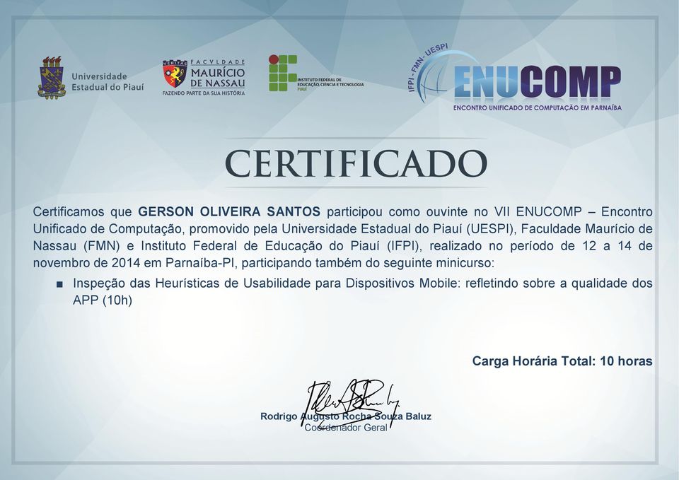 período de 12 a 14 de novembro de 2014 em Parnaíba-PI, participando também do seguinte minicurso: Inspeção das Heurísticas de Usabilidade