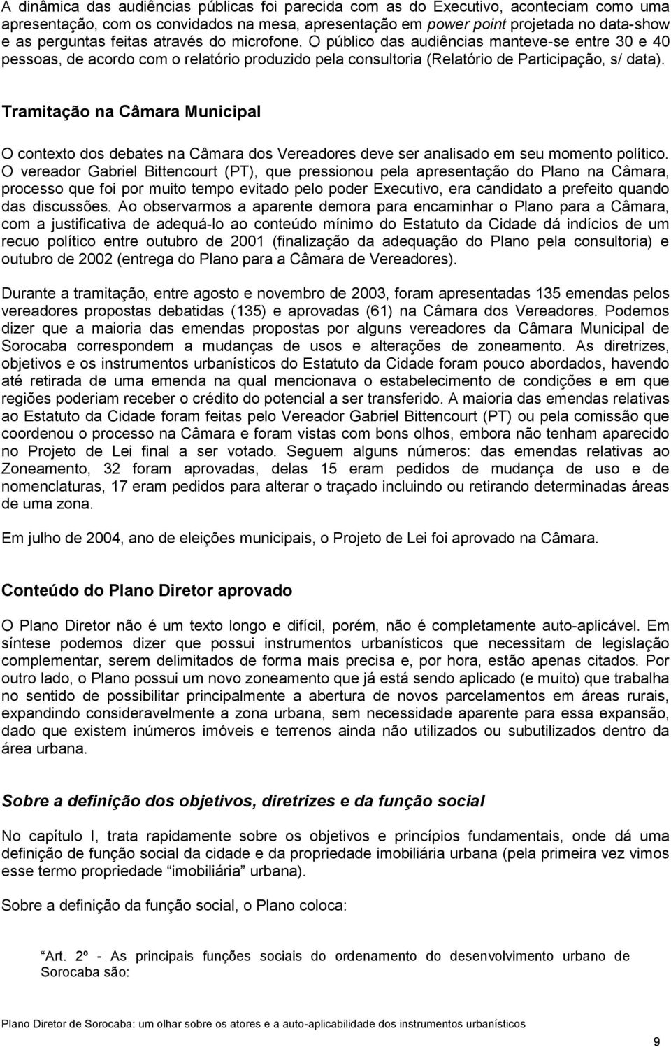 Tramitação na Câmara Municipal O contexto dos debates na Câmara dos Vereadores deve ser analisado em seu momento político.